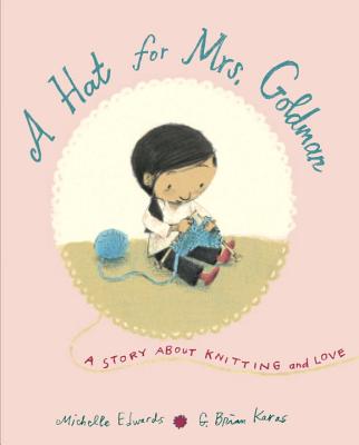 A Hat for Mrs. Goldman: A Story about Knitting and Love - Michelle Edwards