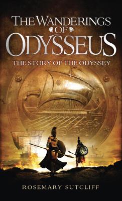 The Wanderings of Odysseus: The Story of the Odyssey - Rosemary Sutcliff