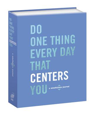 Do One Thing Every Day That Centers You: A Mindfulness Journal - Robie Rogge