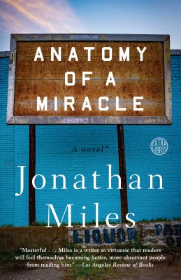 Anatomy of a Miracle: A Novel* - Jonathan Miles