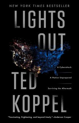 Lights Out: A Cyberattack: A Nation Unprepared: Surviving the Aftermath - Ted Koppel