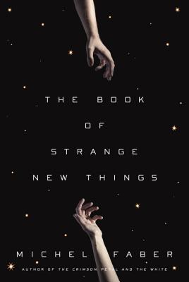 The Book of Strange New Things - Michel Faber