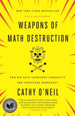 Weapons of Math Destruction: How Big Data Increases Inequality and Threatens Democracy - Cathy O'neil