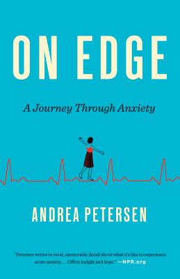 On Edge: A Journey Through Anxiety - Andrea Petersen