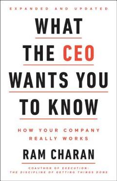 Poza produsului What the CEO Wants You to Know, Expanded and Updated: How Your Company Really Works - Ram Charan