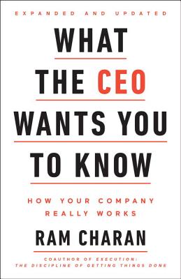 What the CEO Wants You to Know, Expanded and Updated: How Your Company Really Works - Ram Charan