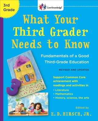 What Your Third Grader Needs to Know (Revised and Updated): Fundamentals of a Good Third-Grade Education - E. D. Hirsch
