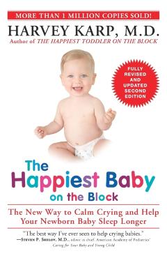 The Happiest Baby on the Block: The New Way to Calm Crying and Help Your Newborn Baby Sleep Longer - Harvey Karp