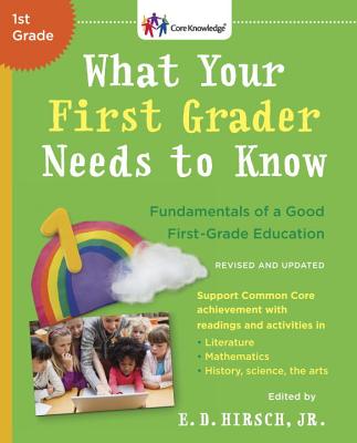 What Your First Grader Needs to Know (Revised and Updated): Fundamentals of a Good First-Grade Education - E. D. Hirsch