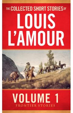 The Collected Short Stories of Louis l'Amour, Volume 1: Frontier Stories - Louis L'amour