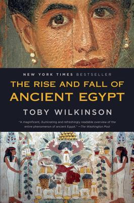 The Rise and Fall of Ancient Egypt - Toby Wilkinson