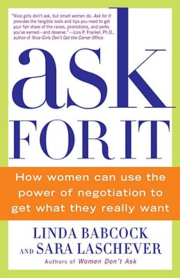 Ask for It: How Women Can Use the Power of Negotiation to Get What They Really Want - Linda Babcock