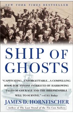Ship of Ghosts: The Story of the USS Houston, Fdr's Legendary Lost Cruiser, and the Epic Saga of Her Survivors - James D. Hornfischer
