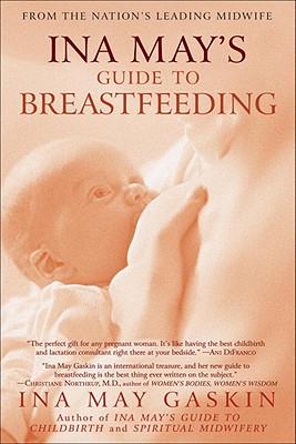 Ina May's Guide to Breastfeeding: From the Nation's Leading Midwife - Ina May Gaskin