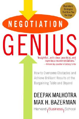 Negotiation Genius: How to Overcome Obstacles and Achieve Brilliant Results at the Bargaining Table and Beyond - Deepak Malhotra