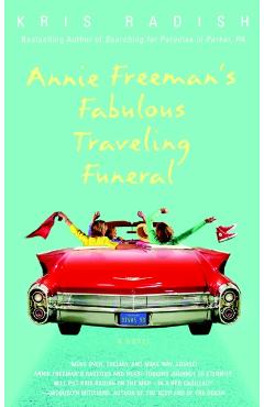 Annie Freeman's Fabulous Traveling Funeral - Kris Radish