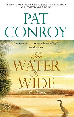 The Water Is Wide: A Memoir - Pat Conroy