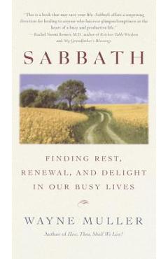 Poza produsului Sabbath: Finding Rest, Renewal, and Delight in Our Busy Lives - Wayne Muller