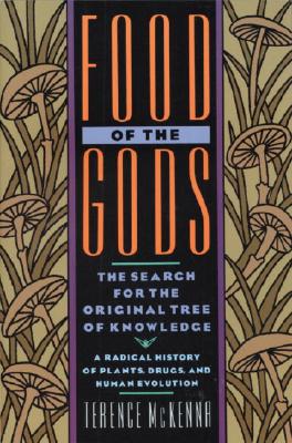 Food of the Gods: The Search for the Original Tree of Knowledge a Radical History of Plants, Drugs, and Human Evolution - Terence Mckenna
