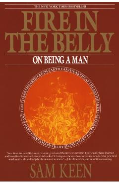 Fire in the Belly: On Being a Man - Sam Keen