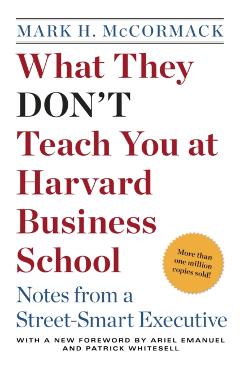 What They Don't Teach You at Harvard Business School: Notes from a Street-Smart Executive - Mark H. Mccormack