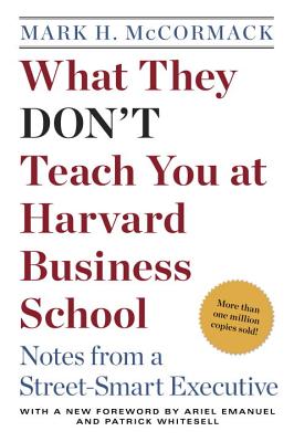 What They Don't Teach You at Harvard Business School: Notes from a Street-Smart Executive - Mark H. Mccormack