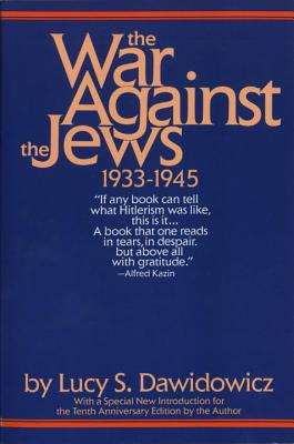 The War Against the Jews: 1933-1945 - Lucy S. Dawidowicz
