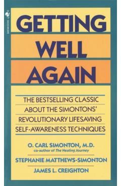 Getting Well Again: The Bestselling Classic about the Simontons' Revolutionary Lifesaving Self- Awareness Techniques - O. Carl Simonton