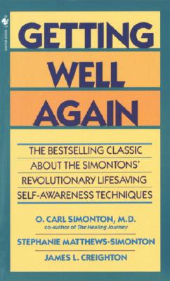 Getting Well Again: The Bestselling Classic about the Simontons' Revolutionary Lifesaving Self- Awareness Techniques - O. Carl Simonton