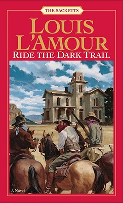 Ride the Dark Trail: The Sacketts - Louis L'amour