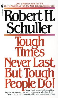 Tough Times Never Last, But Tough People Do! - Robert Schuller