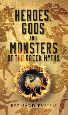 Heroes, Gods and Monsters of the Greek Myths - Bernard Evslin
