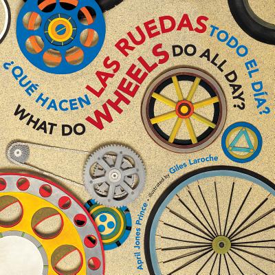 �qu� Hacen Las Ruedas Todo El D�a?/What Do Wheels Do All Day? Bilingual Board Book - Giles Laroche