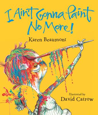 I Ain't Gonna Paint No More! Lap Board Book - Karen Beaumont