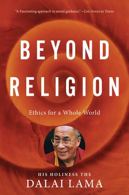 Beyond Religion: Ethics for a Whole World - H. H. Dalai Lama
