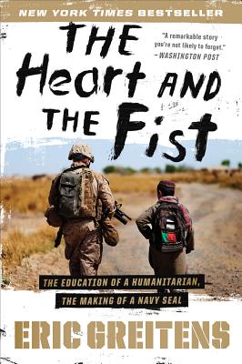 The Heart and the Fist: The Education of a Humanitarian, the Making of a Navy Seal - Eric Greitens