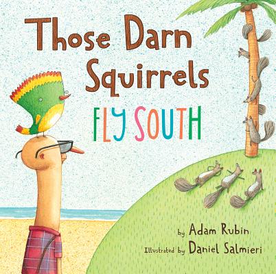 Those Darn Squirrels Fly South - Adam Rubin