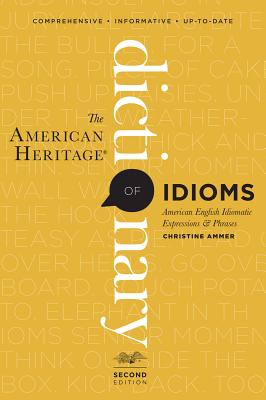 The American Heritage Dictionary of Idioms, Second Edition - Christine Ammer