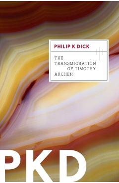 The Transmigration of Timothy Archer, Volume 3 - Philip K. Dick