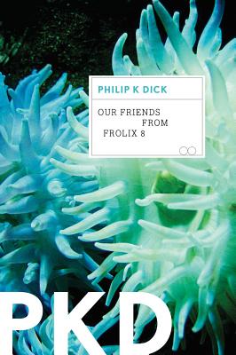 Our Friends from Frolix 8 - Philip K. Dick