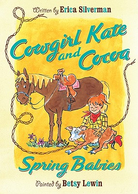 Cowgirl Kate and Cocoa: Spring Babies - Erica Silverman