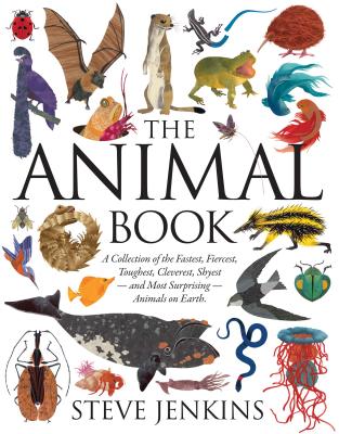 The Animal Book: A Collection of the Fastest, Fiercest, Toughest, Cleverest, Shyest--And Most Surprising--Animals on Earth - Steve Jenkins