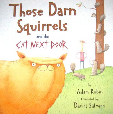 Those Darn Squirrels and the Cat Next Door - Adam Rubin