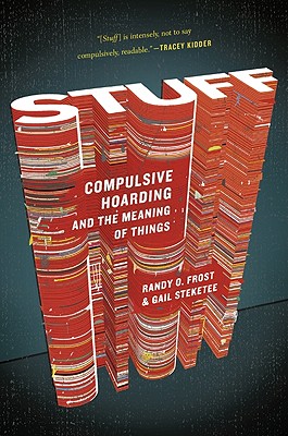 Stuff: Compulsive Hoarding and the Meaning of Things - Gail Steketee