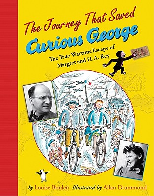 The Journey That Saved Curious George: The True Wartime Escape of Margret and H.A. Rey - Allan Drummond