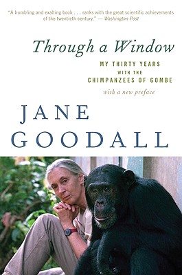 Through a Window: My Thirty Years with the Chimpanzees of Gombe - Jane Goodall