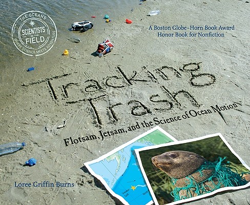 Tracking Trash: Flotsam, Jetsam, and the Science of Ocean Motion - Loree Griffin Burns