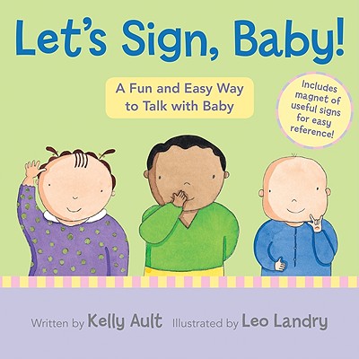 Let's Sign, Baby!: A Fun and Easy Way to Talk with Baby [With Magnet(s)] - Kelly Ault