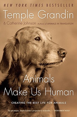 Animals Make Us Human: Creating the Best Life for Animals - Temple Grandin