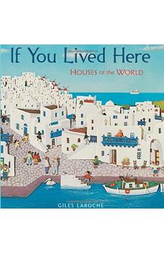 If You Lived Here: Houses of the World - Giles Laroche